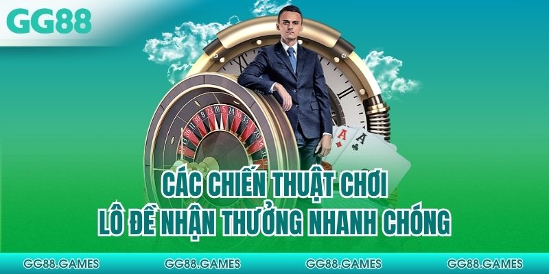 Các chiến thuật chơi lô đề nhận thưởng nhanh chóng