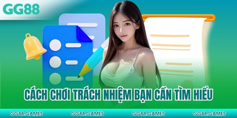Cách chơi trách nhiệm bạn cần tìm hiểu