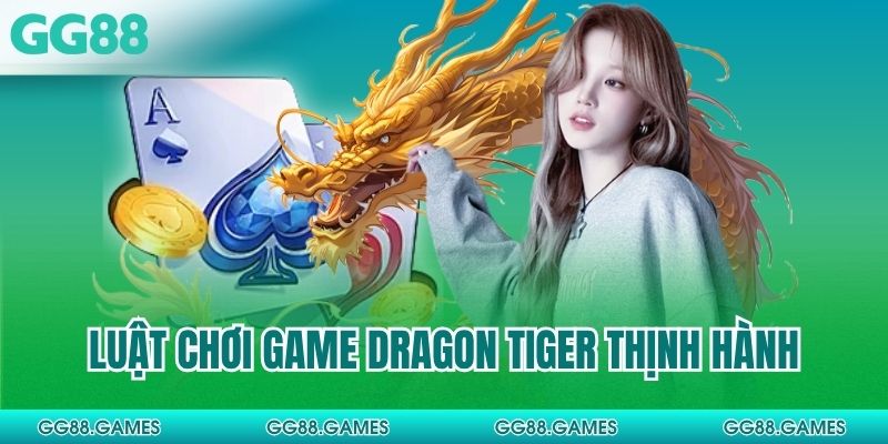 Luật chơi game Dragon Tiger thịnh hành