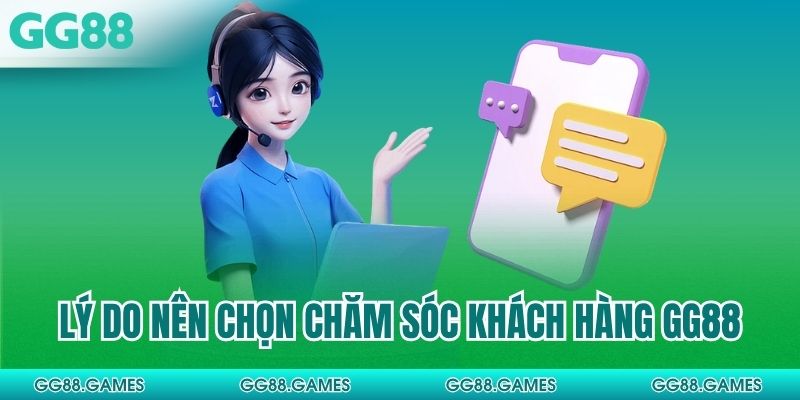 Lý do nên chọn chăm sóc khách hàng GG88