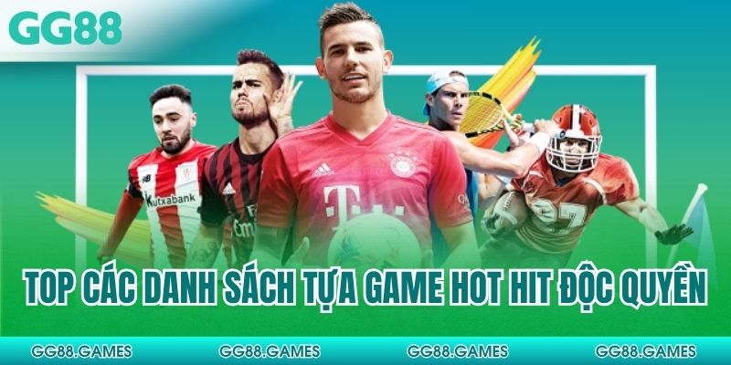 Top các danh sách tựa game hot hit độc quyền