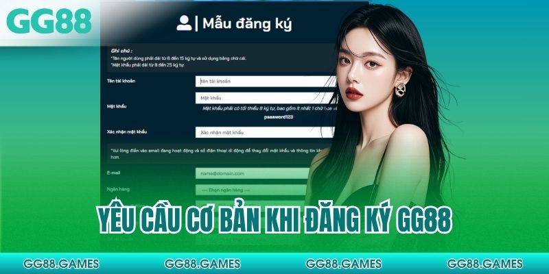 Yêu cầu cơ bản khi đăng ký GG88